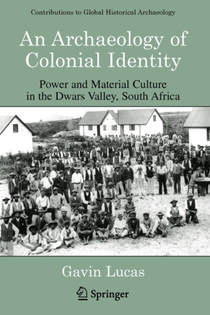 An Archaeology of Colonial Identity : Power and Material Culture in the Dwars Valley, South Africa, Paperback / softback Book