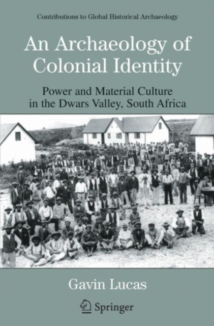 An Archaeology of Colonial Identity : Power and Material Culture in the Dwars Valley, South Africa, PDF eBook