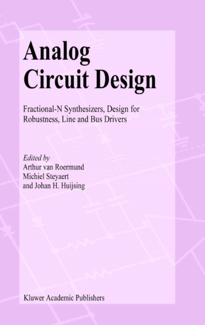 Analog Circuit Design : Fractional-N Synthesizers, Design for Robustness, Line and Bus Drivers, PDF eBook