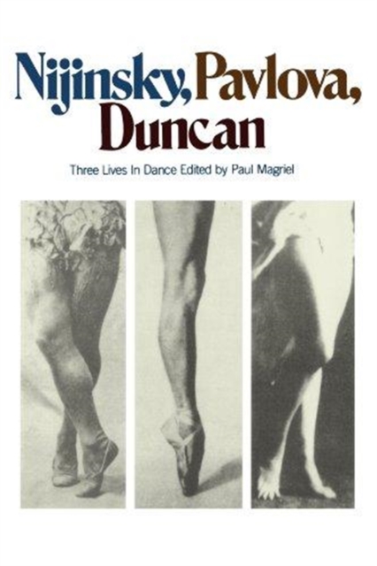Nijinsky, Pavlova, Duncan : Three Lives In Dance, Paperback / softback Book