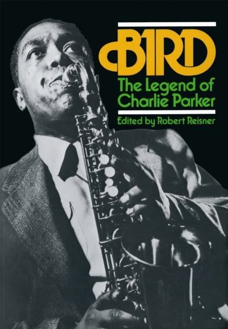 Bird : The Legend Of Charlie Parker, Paperback / softback Book
