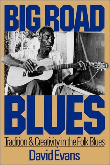 Big Road Blues : Tradition And Creativity In The Folk Blues, Paperback / softback Book