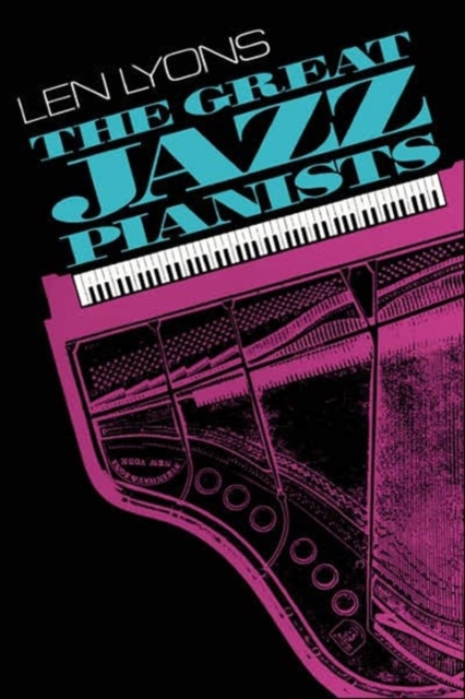 The Great Jazz Pianists : Speaking Of Their Lives And Music, Paperback / softback Book