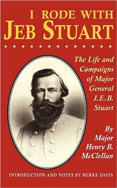 I Rode With Jeb Stuart : The Life And Campaigns Of Major General J. E. B. Stuart, Paperback / softback Book