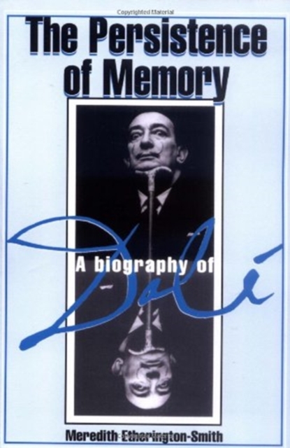 The Persistence of Memory : A Biography of Dali, Paperback Book