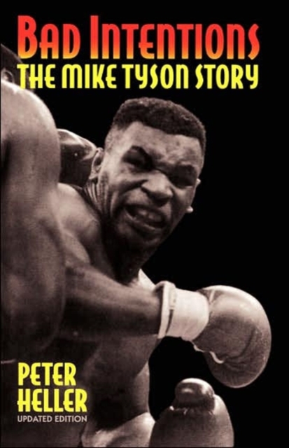 Bad Intentions : The Mike Tyson Story, Paperback / softback Book