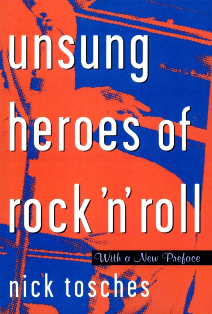 Unsung Heroes Of Rock 'n' Roll : The Birth Of Rock In The Wild Years Before Elvis, Paperback / softback Book