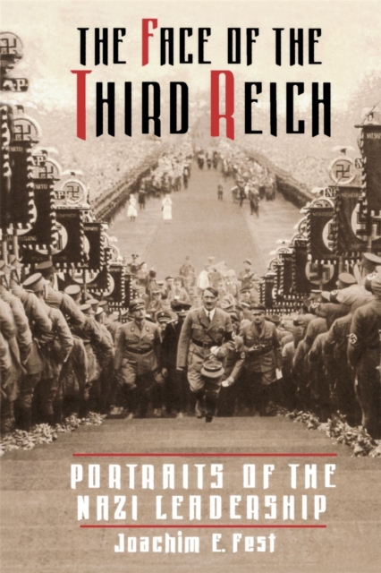 The Face Of The Third Reich : Portraits Of The Nazi Leadership, Paperback / softback Book