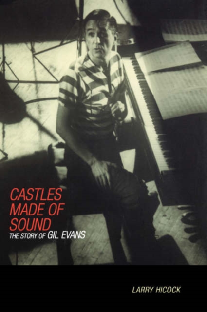 Castles Made Of Sound : The Story Of Gil Evans, Hardback Book