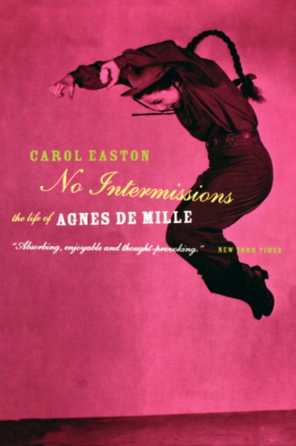 No Intermissions : The Life Of Agnes De Mille, Paperback / softback Book