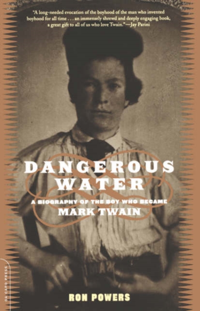 Dangerous Water : A Biography Of The Boy Who Became Mark Twain, Paperback / softback Book