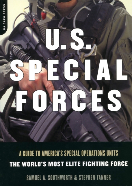 U.S. Special Forces : A Guide To America's Special Operations Units - The World's Most Elite Fighting Force, Paperback / softback Book