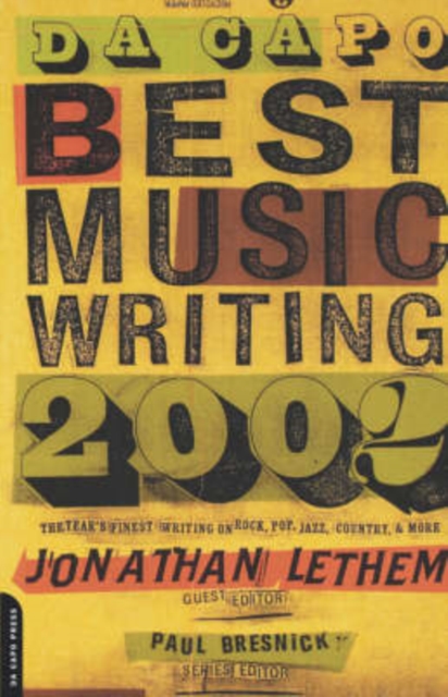 Da Capo Best Music Writing 2002 : The Year's Finest Writing On Rock, Pop, Jazz, Country, & More, Paperback / softback Book