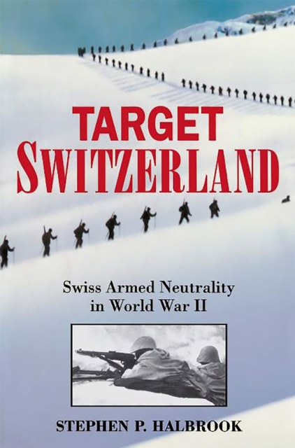 Target Switzerland : Swiss Armed Neutrality In World War II, Paperback / softback Book