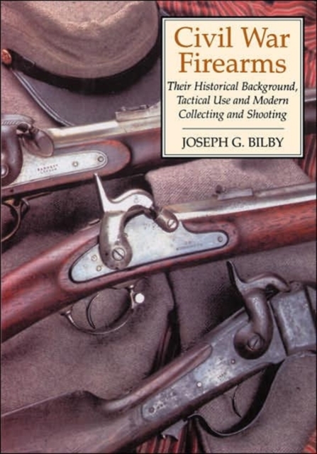 Civil War Firearms : Their Historical Background and Tactical Use, Paperback / softback Book