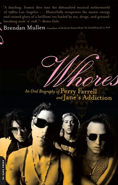Whores : An Oral Biography of Perry Farrell and Jane's Addiction, Paperback / softback Book