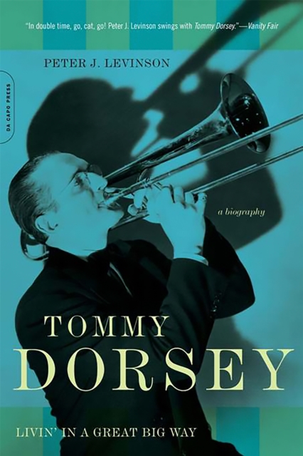 Tommy Dorsey : Livin' in a Great Big Way, A Biography, Paperback / softback Book