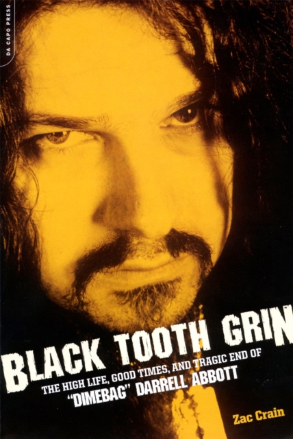 Black Tooth Grin : The High Life, Good Times, and Tragic End of "Dimebag" Darrell Abbott, Paperback / softback Book