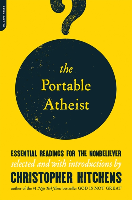 The Portable Atheist : Essential Readings for the Nonbeliever, Paperback / softback Book