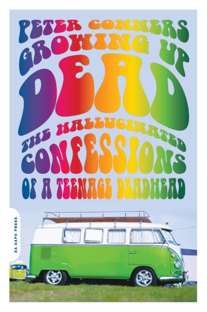Growing Up Dead : The Hallucinated Confessions of a Teenage Deadhead, Paperback / softback Book