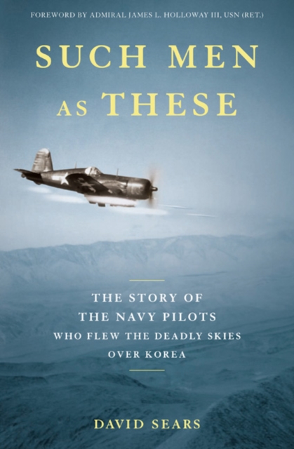 Such Men as These : The Story of the Navy Pilots Who Flew the Deadly Skies Over Korea, Hardback Book