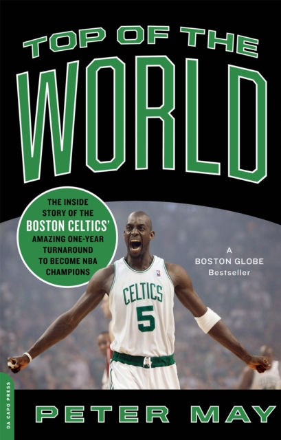 Top of the World : The Inside Story of the Boston Celtics' Amazing One-Year Turnaround to Become NBA Champions, Paperback / softback Book