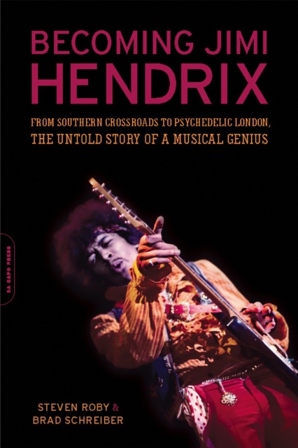 Becoming Jimi Hendrix : From Southern Crossroads to Psychedelic London, the Untold Story of a Musical Genius, Paperback / softback Book