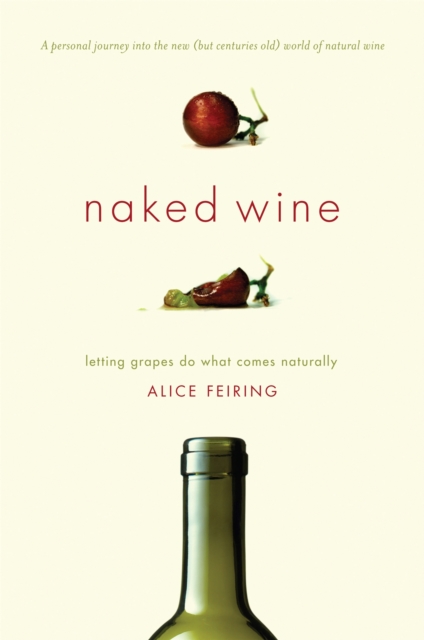 Naked Wine : Letting Grapes Do What Comes Naturally, Hardback Book