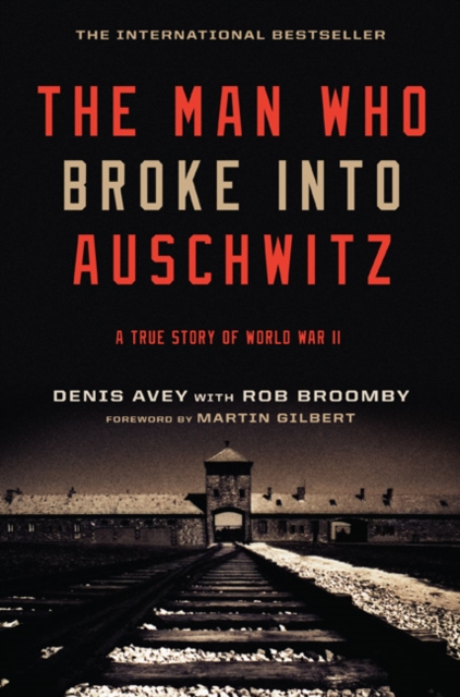 The Man Who Broke into Auschwitz : A True Story of World War II, Hardback Book