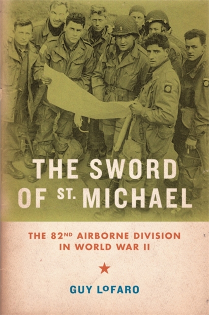 The Sword of St. Michael : The 82nd Airborne Division in World War II, Hardback Book