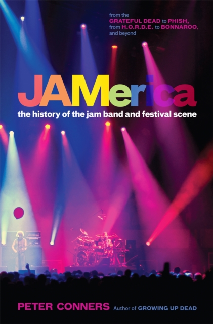 JAMerica : The History of the Jam Band and Festival Scene, Hardback Book