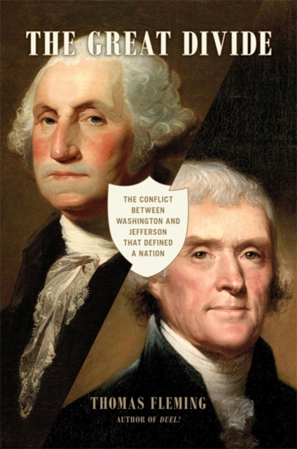 The Great Divide : The Conflict between Washington and Jefferson that Defined a Nation, Hardback Book