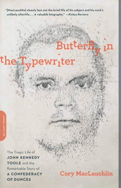 Butterfly in the Typewriter : The Tragic Life of John Kennedy Toole and the Remarkable Story of A Confederacy of Dunces, Paperback / softback Book