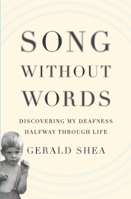 Song Without Words : Discovering My Deafness Halfway through Life, Hardback Book