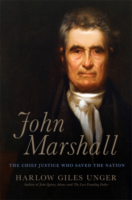 John Marshall : The Chief Justice Who Saved the Nation, Hardback Book