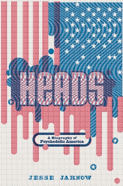 Heads : A Biography of Psychedelic America, Hardback Book