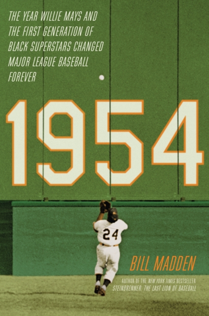 1954 : The Year Willie Mays and the First Generation of Black Superstars Changed Major League Baseball Forever, Hardback Book