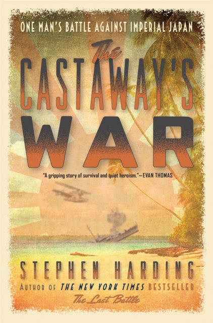 The Castaway's War : One Man's Battle against Imperial Japan, Hardback Book