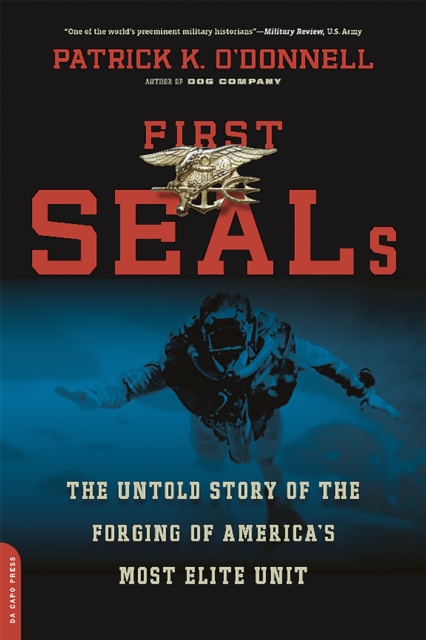 First SEALs : The Untold Story of the Forging of America's Most Elite Unit, Paperback / softback Book