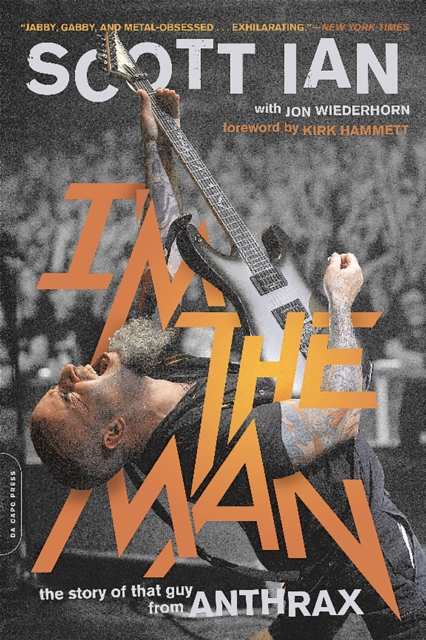 I'm the Man : The Story of That Guy from Anthrax, Paperback / softback Book
