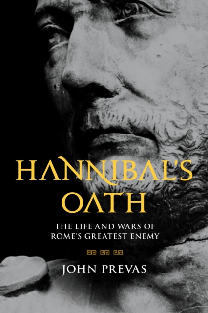 Hannibal's Oath : The Life and Wars of Rome's Greatest Enemy, Hardback Book