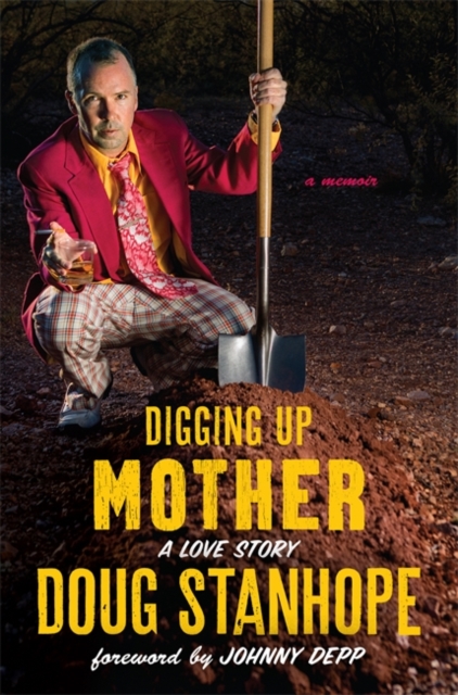 Digging Up Mother : A Love Story, Hardback Book