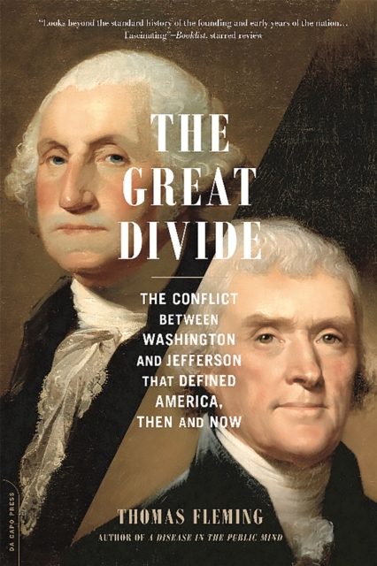 The Great Divide : The Conflict between Washington and Jefferson That Defined America, Then and Now, Paperback / softback Book