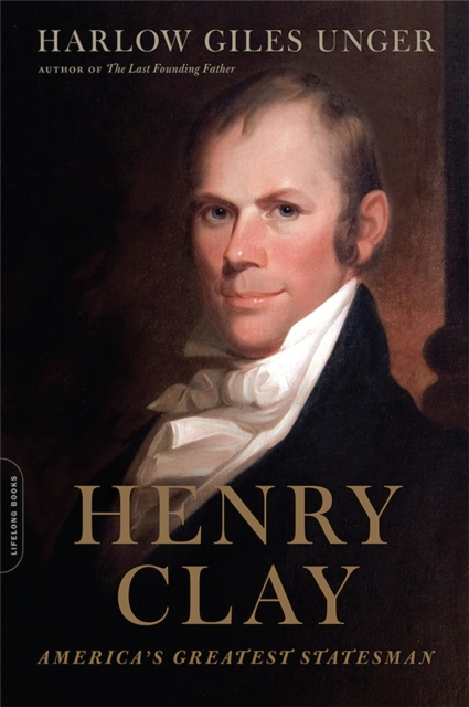 Henry Clay : America's Greatest Statesman, Paperback / softback Book
