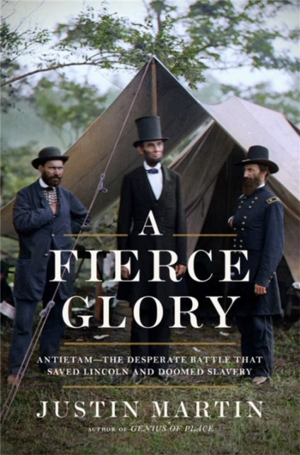 A Fierce Glory : Antietam--The Desperate Battle That Saved Lincoln and Doomed Slavery, Hardback Book