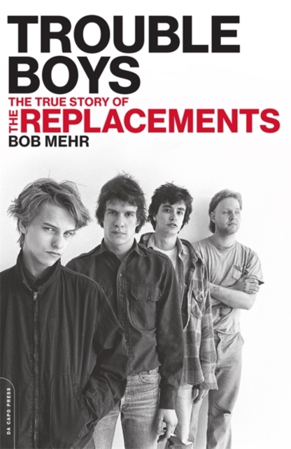 Trouble Boys : The True Story of the Replacements, Paperback / softback Book