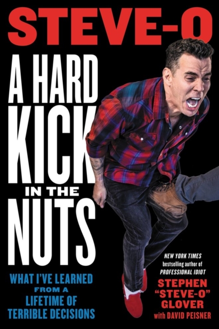 A Hard Kick in the Nuts : What I've Learned from a Lifetime of Terrible Decisions, Paperback / softback Book