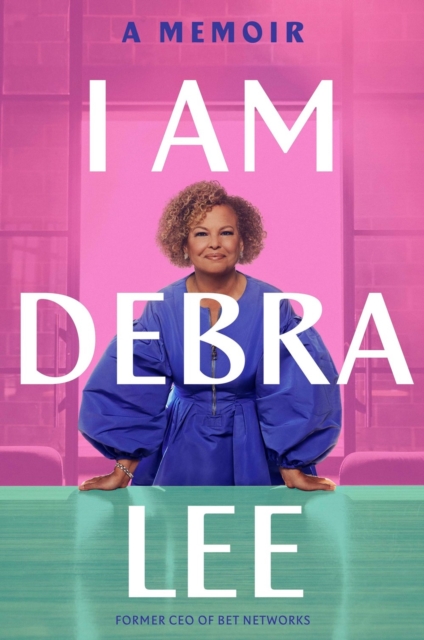 I Am Debra Lee : A Memoir, Paperback / softback Book