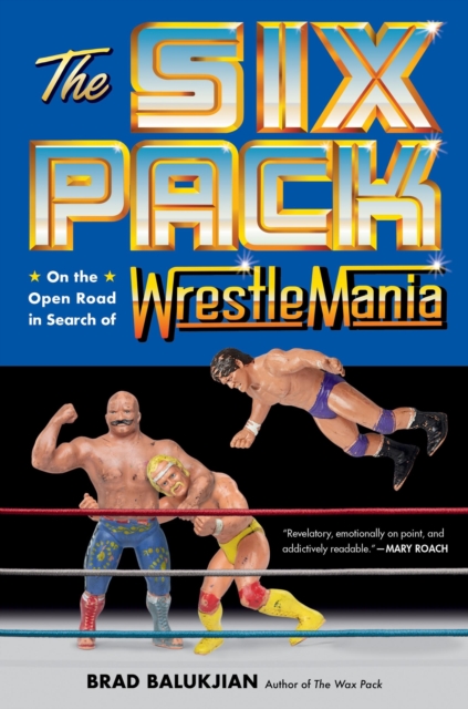 The Six Pack : On the Open Road in Search of Wrestlemania, Hardback Book