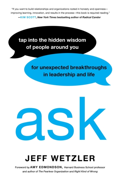Ask : Tap Into the Hidden Wisdom of People Around You for Unexpected Breakthroughs In Leadership and Life, Hardback Book